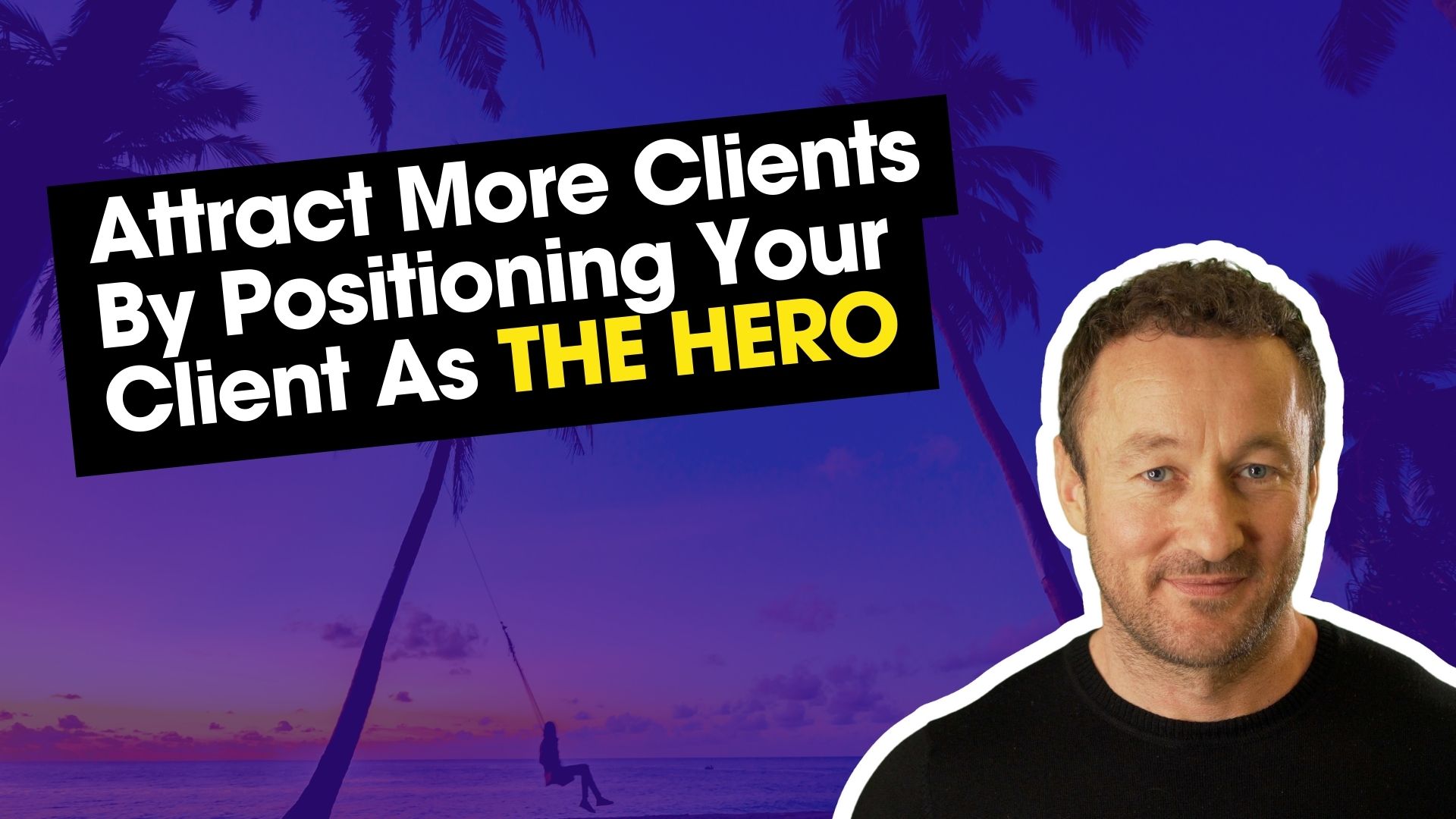 Attract More Clients By Positioning Your Client As The Hero